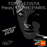 Tony Costa Feat. Ryan Paris - You're My Life 2017