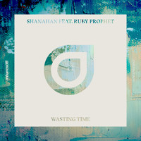 Shanahan feat. Ruby Prophet - Wasting Time