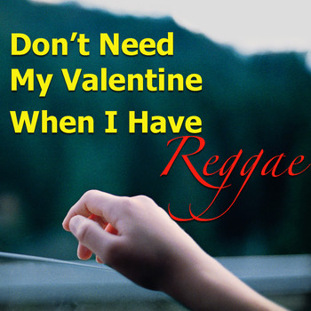 Various Artists - Don't Need My Valentine When I Have Reggae