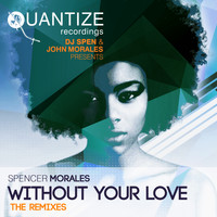Spencer Morales featuring Randy Roberts - Without Your Love (The Remixes)