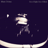 Maxi Dolan - Out of Sight Out of Mind