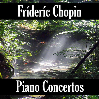 Frédéric Chopin - Frédéric Chopin: Piano Concertos