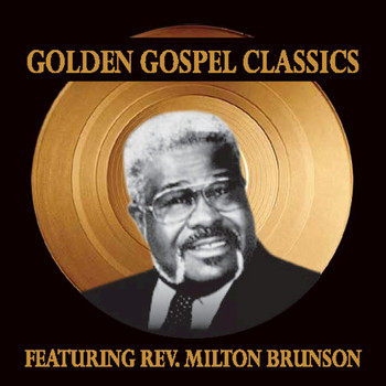 Rev. Milton Brunson - Golden Gospel Classics