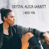 Crystal Alicia Garrett - I Need You