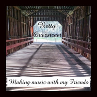 Betty Overstreet - Making Music with My Friends