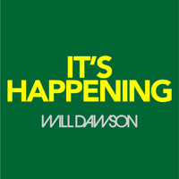 Will Dawson - It's Happening