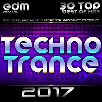 Various Artists - Techno Trance 2017 - 30 Top Best Of Hits, Acid, House, Rave Music, Electro Goa Hard Dance, Psytrance