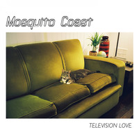 Mosquito Coast - Television Love