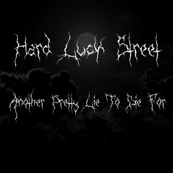 Hard Luck Street - Another Pretty Lie To Die For