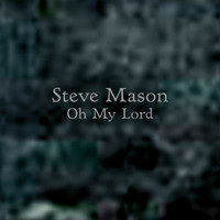 Steve Mason - Oh My Lord