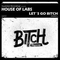 House of Labs - Let's Go Bitch Remixes