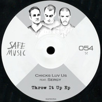 Chicks Luv Us feat. Sergy - Throw It Up EP