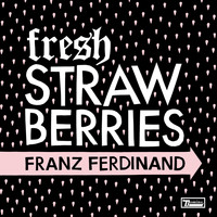 Franz Ferdinand - Fresh Strawberries