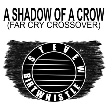 Steve W Birtwhistle - A Shadow of a Crow (Far Cry Crossover)