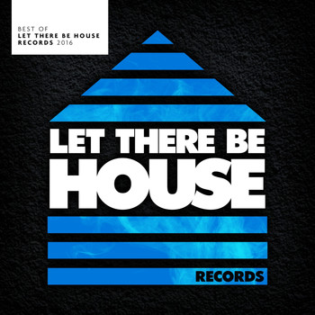 Various Artists - Best Of Let There Be House Records 2016