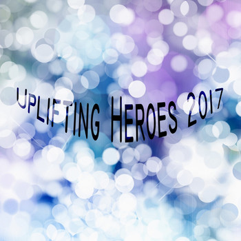 Various Artists - Uplifting Heroes 2017