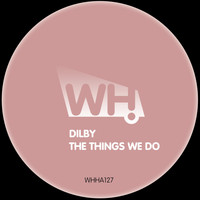 Dilby - The Things We Do