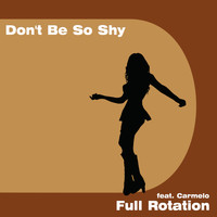Full Rotation feat. Carmelo - Don't Be so Shy 2017
