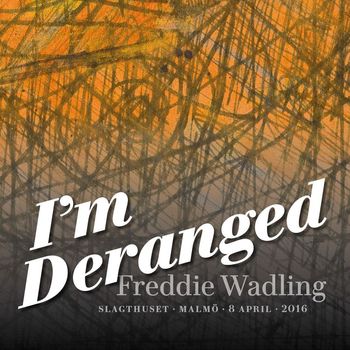 Freddie Wadling - I'm Deranged (Live Slagthuset Malmö 8 april 2016)
