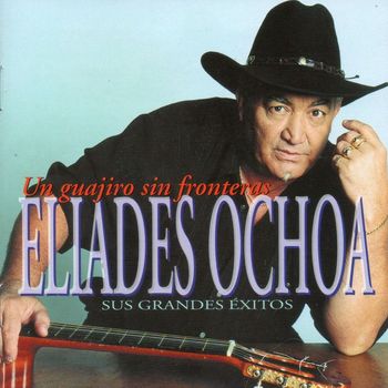 Eliades Ochoa - Un guajiro sin fronteras - Sus grandes éxitos