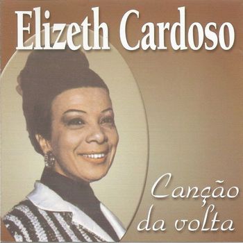 Elizeth Cardoso - Canção da volta