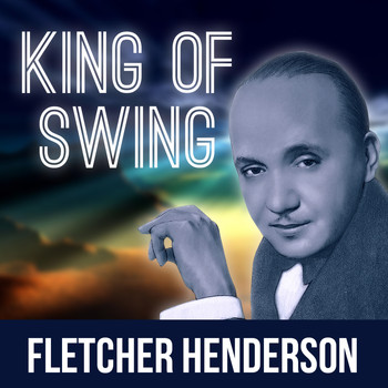 Fletcher Henderson - King of Swing