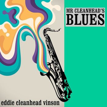 Eddie "Cleanhead" Vinson - Mr. Cleanhead’s Blues