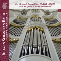 Cor Ardesch - Orgelwerken van Johann Sebastian Bach: Deel 1