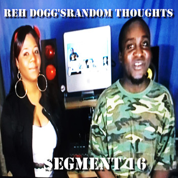 Reh Dogg - Reh Dogg's Random Thoughts (Segment 16)