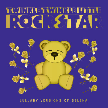 Twinkle Twinkle Little Rock Star - Lullaby Versions of Selena