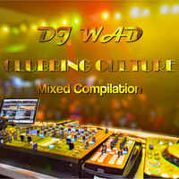 Dj Wad - Clubbing Culture Mixed Compilation