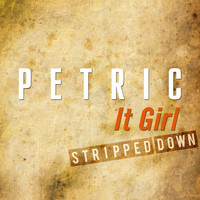 Petric - It Girl (Stripped Down)