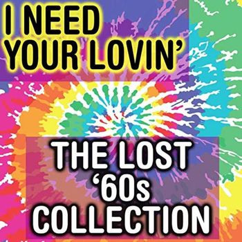 Various Artists - I Need Your Lovin’:  The Lost ‘60s Collection