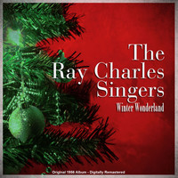 The Ray Charles Singers - Winter Wonderland (Original 1956 Album - Digitally Remastered)