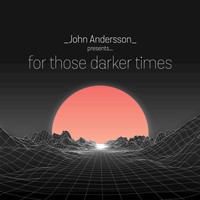 John Andersson - For Those Darker Times
