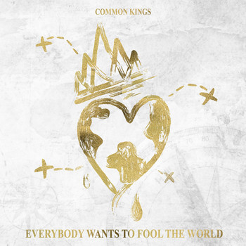 Common Kings - Everybody Wants to Fool the World