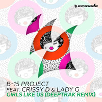 B-15 Project feat. Crissy D & Lady G - Girls Like Us (Deeptrak Remix)