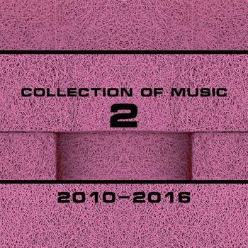 Various Artists - Collection of Music 2010-2016, Vol. 2