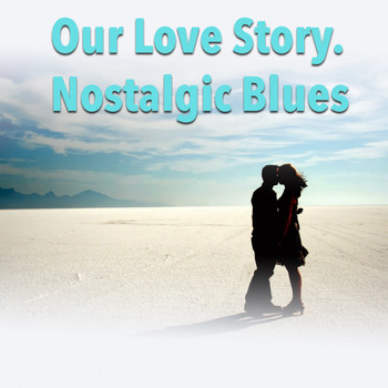 Various Artists - Our Love Story. Nostalgic Blues