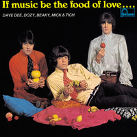 Dave Dee, Dozy, Beaky, Mick & Tich - If Music Be The Food Of Love … Prepare For Indigestion