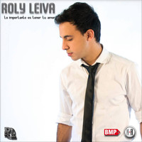 Roly Leiva - Lo Importante Es Tener Tu Amor