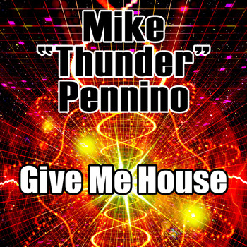 Mike “Thunder” Pennino - Give Me House