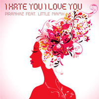 Piranhaz feat. Little Niamh - I Hate You, I Love You