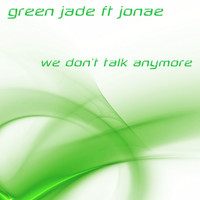 Green Jade feat. Jonae - We Don't Talk Anymore