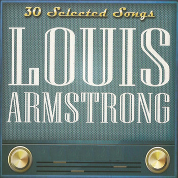 Louis Armstrong - Louis Armstrong: 30 Selected Songs