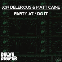 Jon Delerious & Matt Caine - Party At / Do It