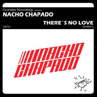 Nacho Chapado - Theres No Love Remixes