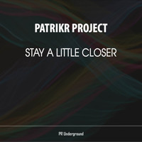 PatrikR Project - Stay A Little Closer
