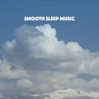 Sleep Baby Sleep, Lullaby Land and Lullaby - Smooth Sleep Music