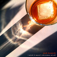 Josh Krajcik - I Wish It Wasn't Christmas at All